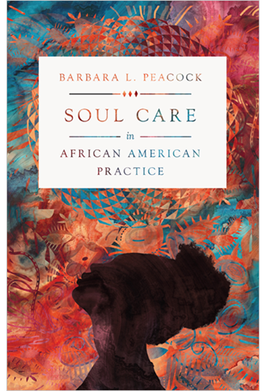 Soul Care in African American Practice, By Barbara L. Peacock