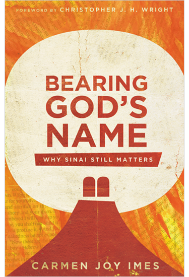 Bearing God's Name: Why Sinai Still Matters, By Carmen Joy Imes